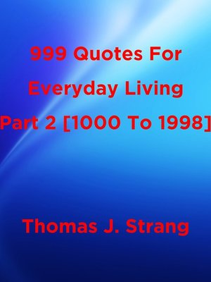 cover image of 999 Quotes For Everyday Living Part 2 [1000 to 1998]